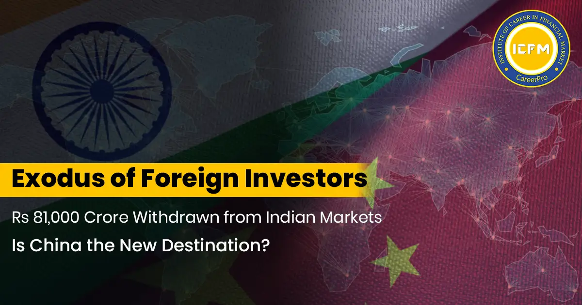 Exodus of Foreign Investors: Rs 81,000 Crore Withdrawn from Indian Markets—Is China the New Destination ? A DETAILED NEWS.