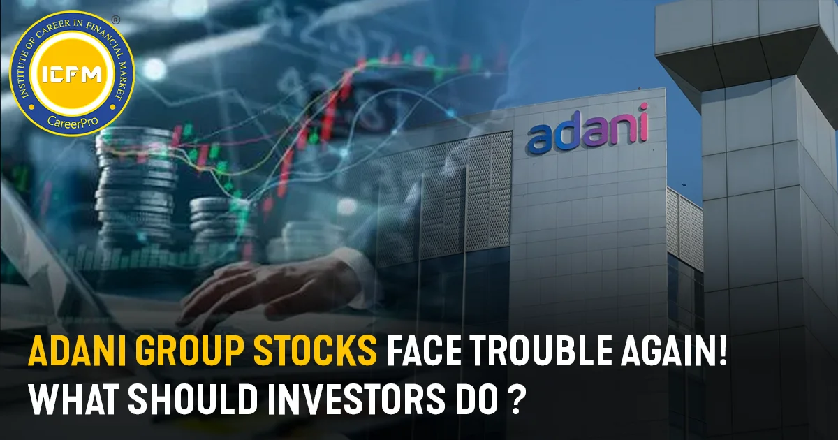 Adani Group Stocks Face Trouble Again! What Should Investors Do ? A DETAILED GUIDE BLOG.