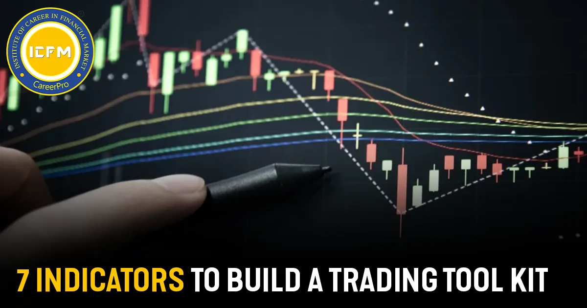 7 INDICATORS TO BUILD A TRADING TOOL KIT  DETAILED BLOG.