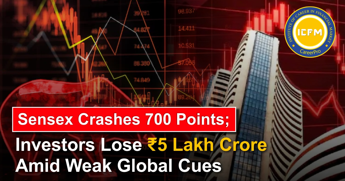 Sensex Crashes 700 Points; Investors Lose ₹5 Lakh Crore Amid Weak Global Cues Detailed Blog.