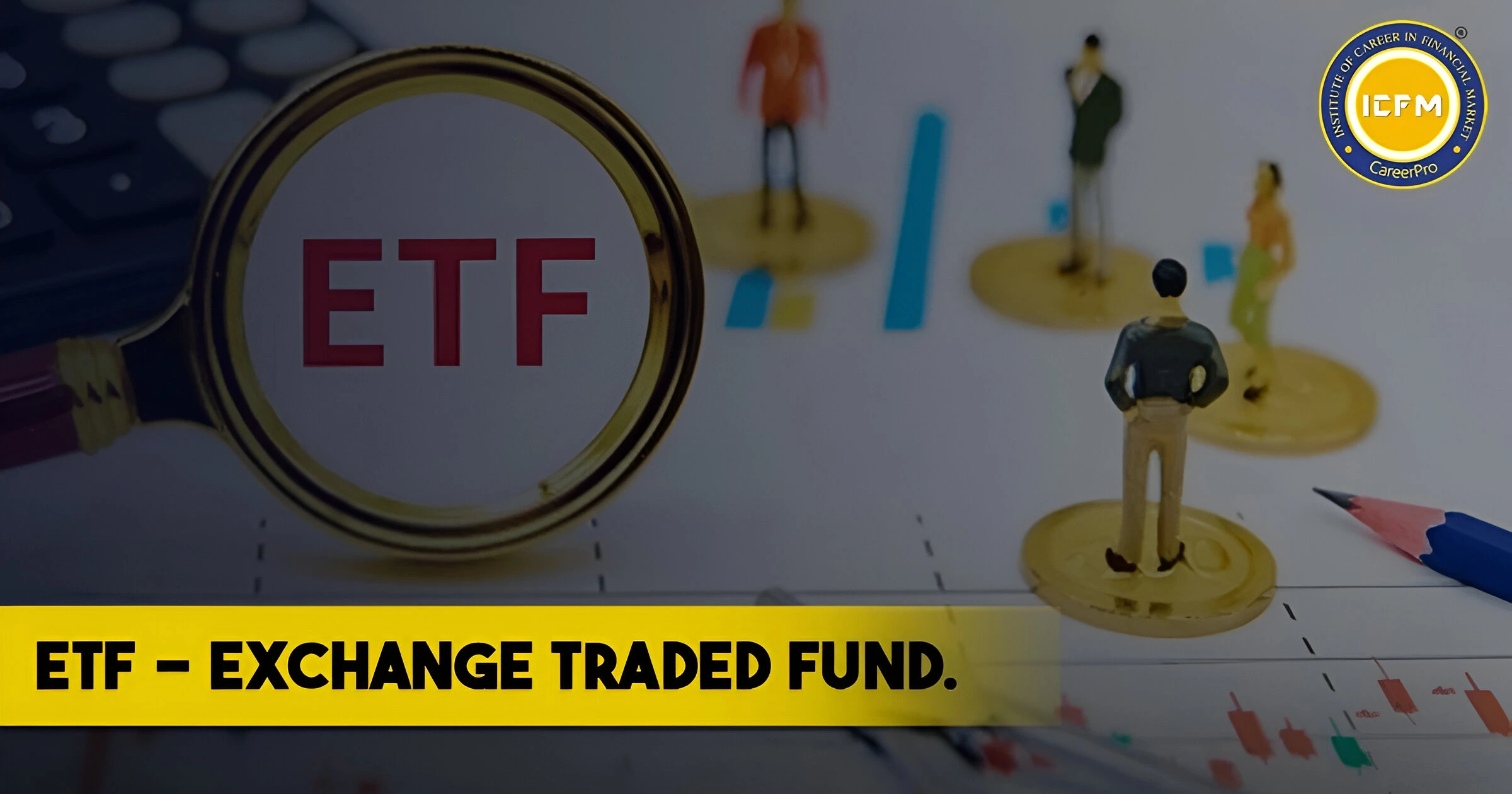 WHAT IS AN ETF DETAILED BLOG ARTICLE ABOUT EXCHANGE TRADED FUND.