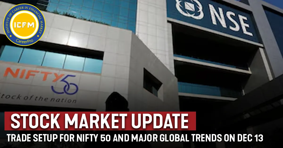 Stock Market Update: Trade Setup for Nifty 50 and Major Global Trends on Dec 13 DETAILED NEWS.