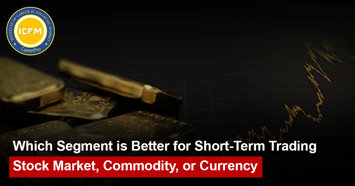 Which Segment is Better for Short-Term Trading – Stock Market, Commodity, or Currency