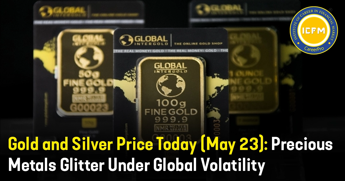 Gold and Silver Price Today (May 23): Precious Metals Glitter Under Global Volatility hot news
