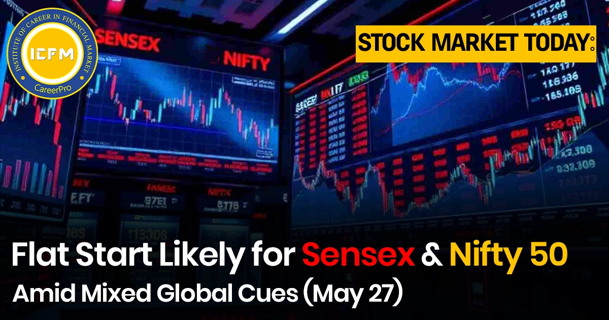 Stock Market Today: Flat Start Likely for Sensex & Nifty 50 Amid Mixed Global Cues (May 27) stock market news
