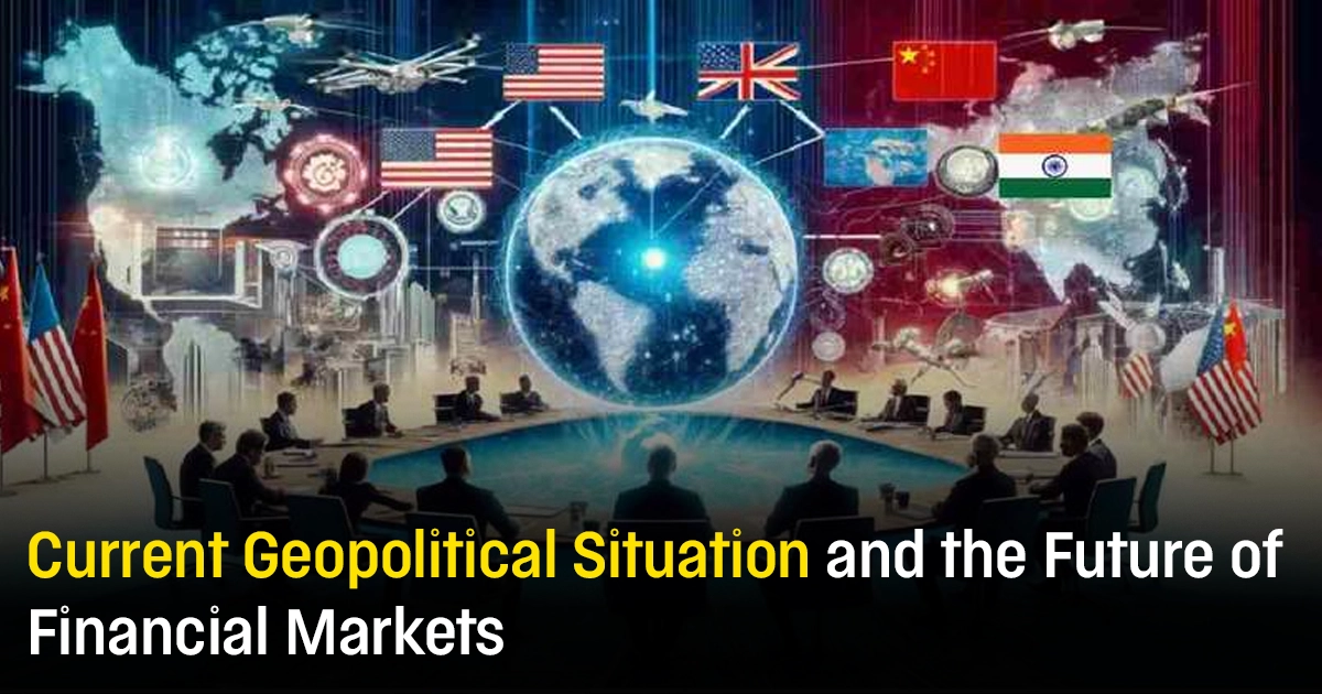 Current Geopolitical Situation and the Future of Financial Markets