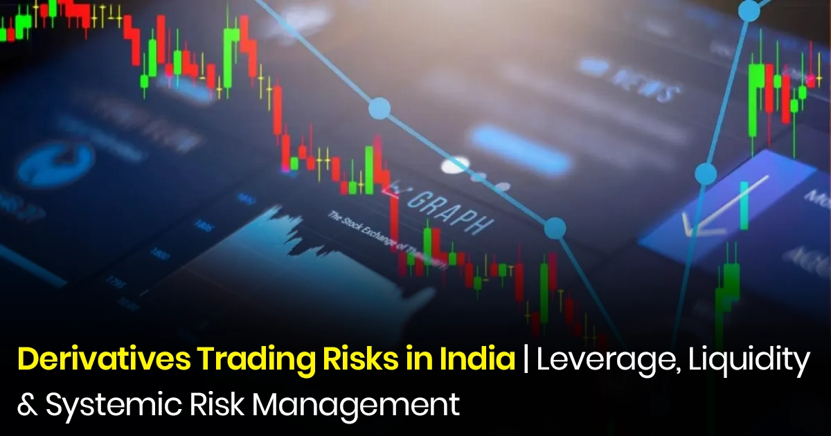 Derivatives Trading Risks in India | Leverage, Liquidity & Systemic Risk Management