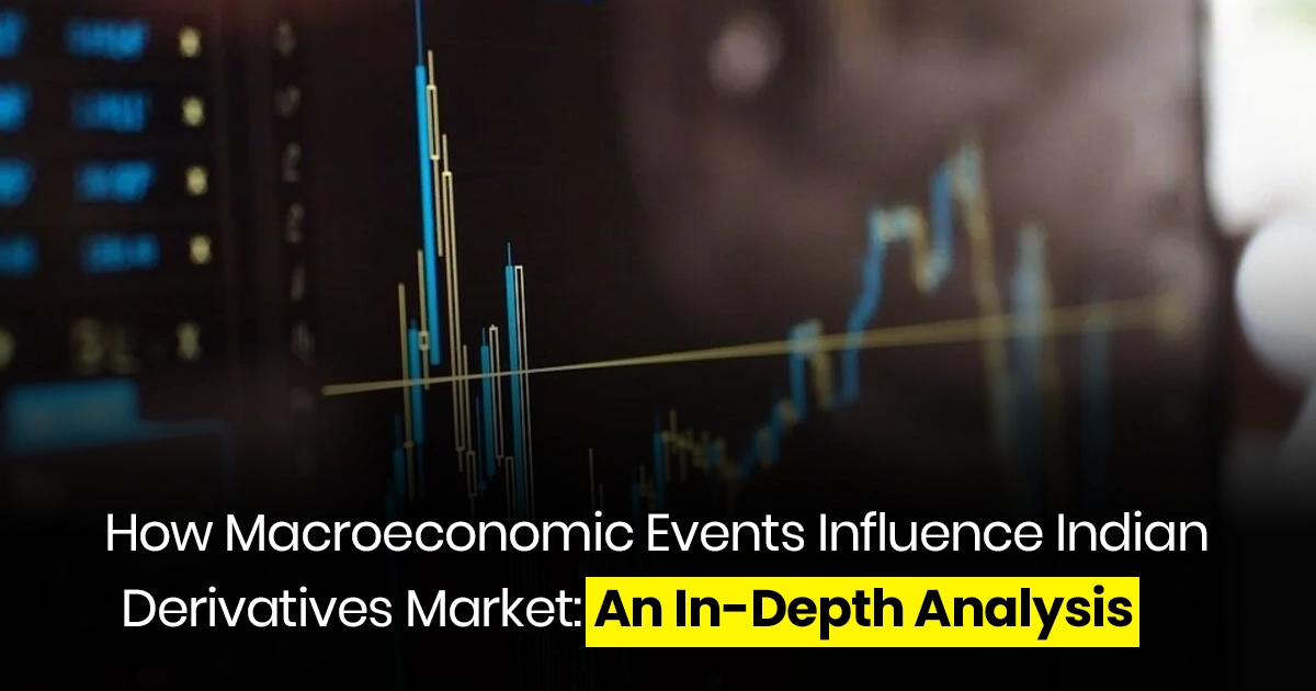 How Macroeconomic Events Influence Indian Derivatives Market: An In-Depth Analysis