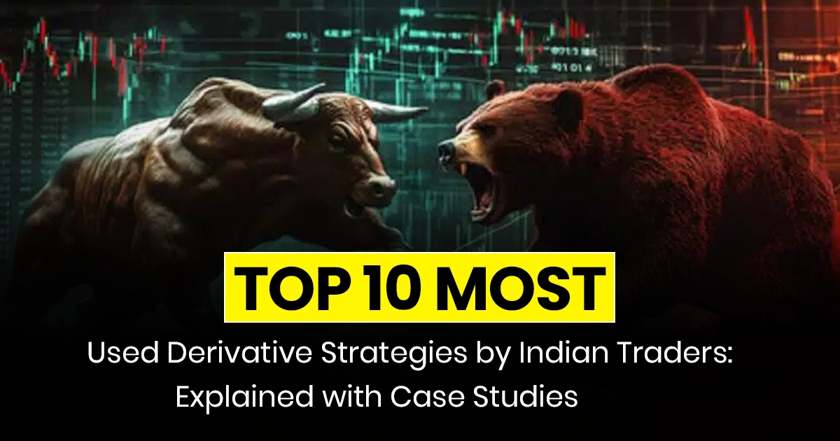 Top 10 Most Used Derivative Strategies by Indian Traders: Explained with Case Studies