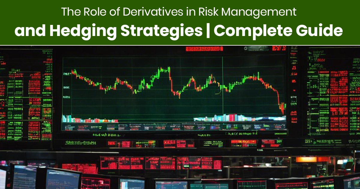 The Role of Derivatives in Risk Management and Hedging Strategies | Complete Guide