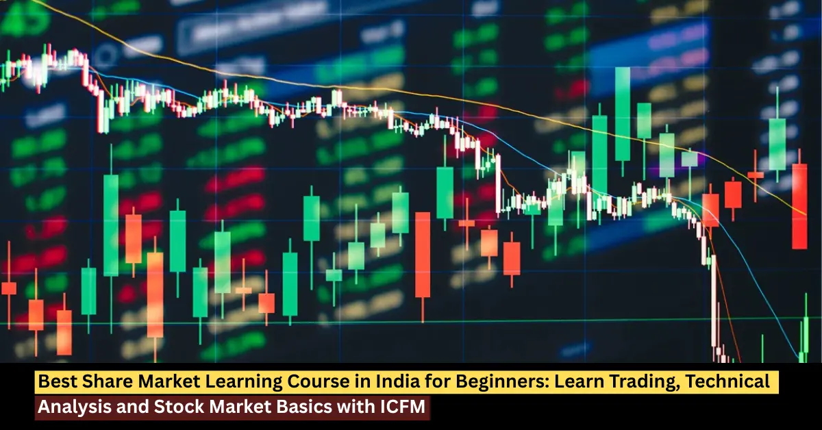 Best Share Market Learning Course in India for Beginners by ICFM