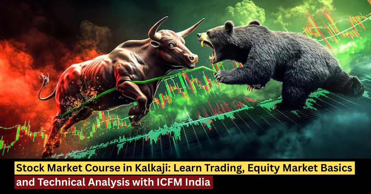 Stock market course in Kalkaji by ICFM India for trading equity market basics and technical analysis