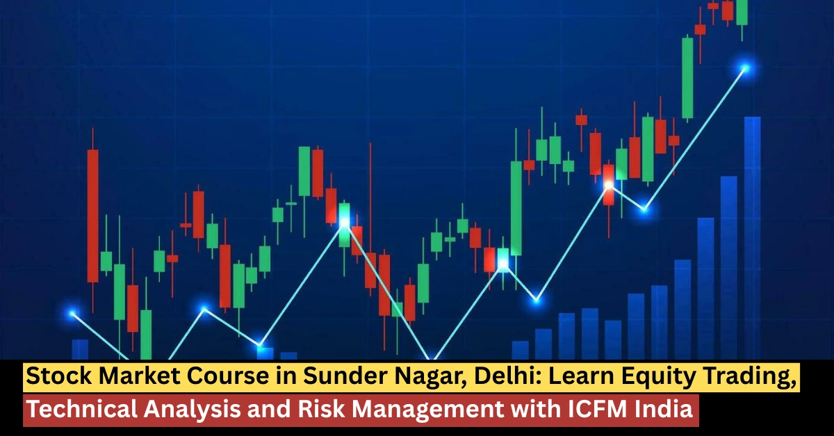 ICFM India stock market course in Sunder Nagar Delhi for equity trading and risk management